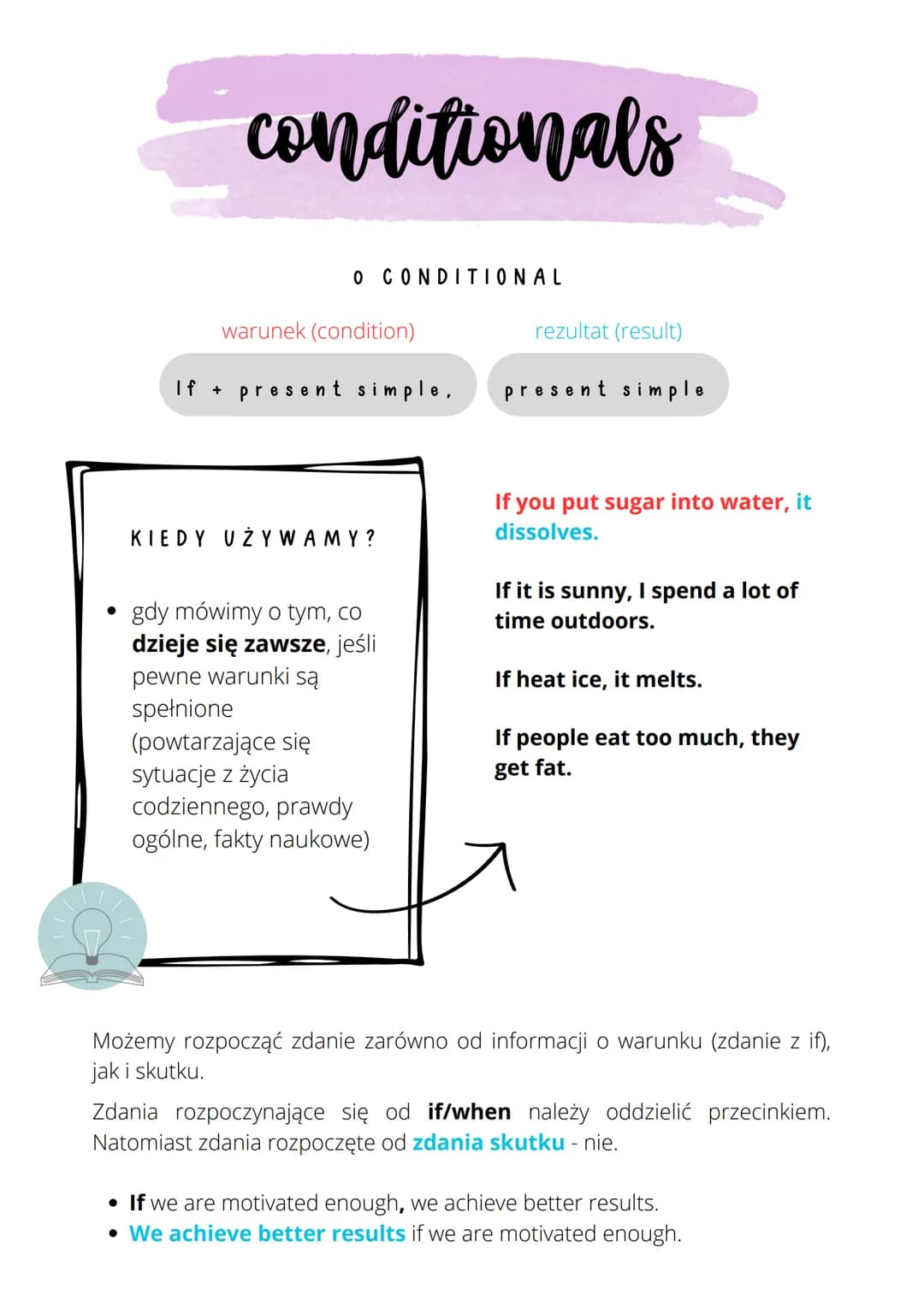 conditionals
O CONDITIONAL
warunek (condition)
If + present simple,
KIEDY UŻYWAMY?
gdy mówimy o tym, co
dzieje się zawsze, jeśli
pewne warun