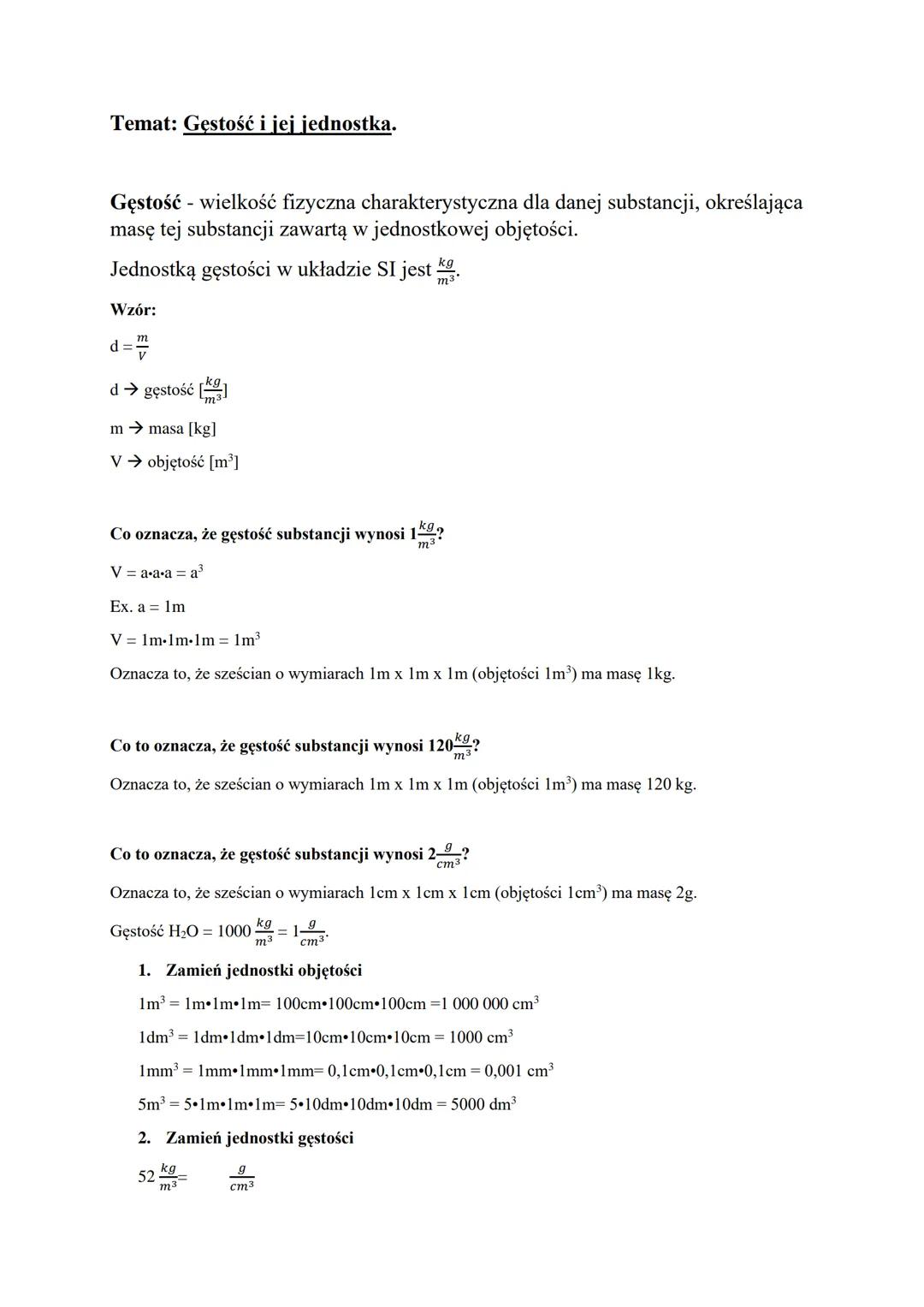 Temat: Gęstość i jej jednostka.
Gęstość - wielkość fizyczna charakterystyczna dla danej substancji, określająca
masę tej substancji zawartą 