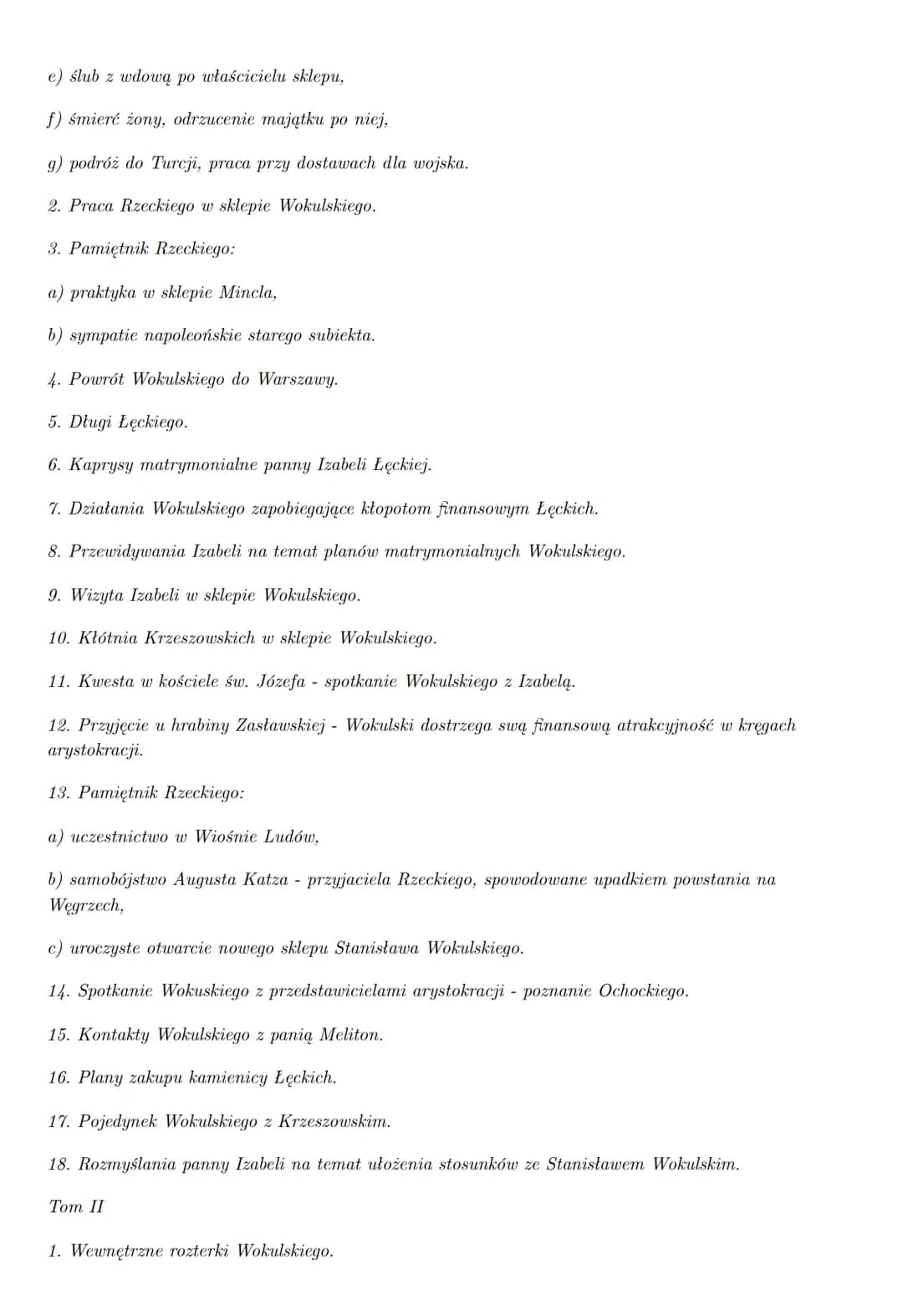 "
Główny wątek powieści to miłość Stanisława Wokulskiego (zubożałego szlachcica) -
kupca do Izabeli Łęckiej - arystokratki. Wokulski zgromad