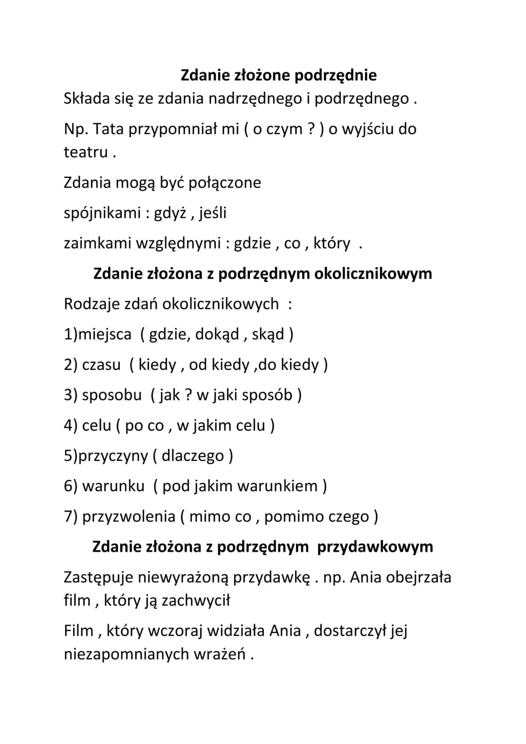 Zdanie złożone podrzędnie
Składa się ze zdania nadrzędnego i podrzędnego.
Np. Tata przypomniał mi (o czym?) o wyjściu do
teatru.
Zdania mogą