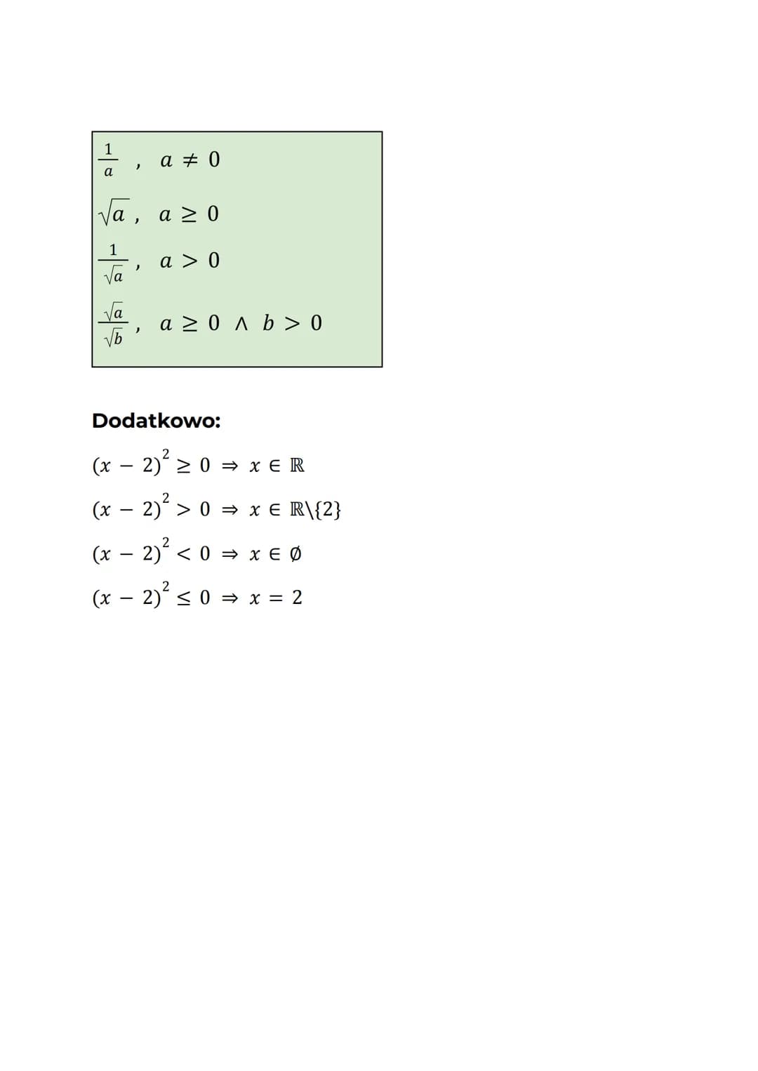 1
a
)
√a
√√b
√a, a ≥ 0
1
√a
a = 0
)
a > 0
a ≥ 0 ^ b > 0
Dodatkowo:
(x - 2)² ≥ 0 ⇒ x = R
(x − 2)² > 0 ⇒ x € R\{2}
(x − 2)² < 0 ⇒ x E Ø
(x - 2