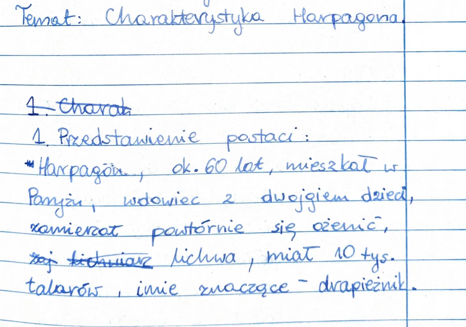 Temat: Charakterystyka Harpagona.
1. Charak
1. Przedstawienie postaci:
*Harpagion, ok. 60 lat, mieszkał w
Paryżu, wdowiec 2 dwojgiem dried,
