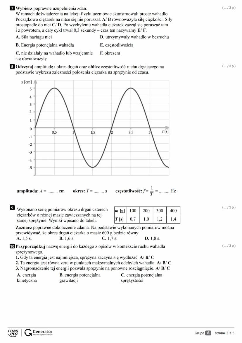 Grupa A Klasa
Imię i nazwisko
1 Sprężyna o długości 25 cm rozciągana siłą 3 N zwiększa swoją długość do 31 cm.
Zaznacz poprawne dokończenie 