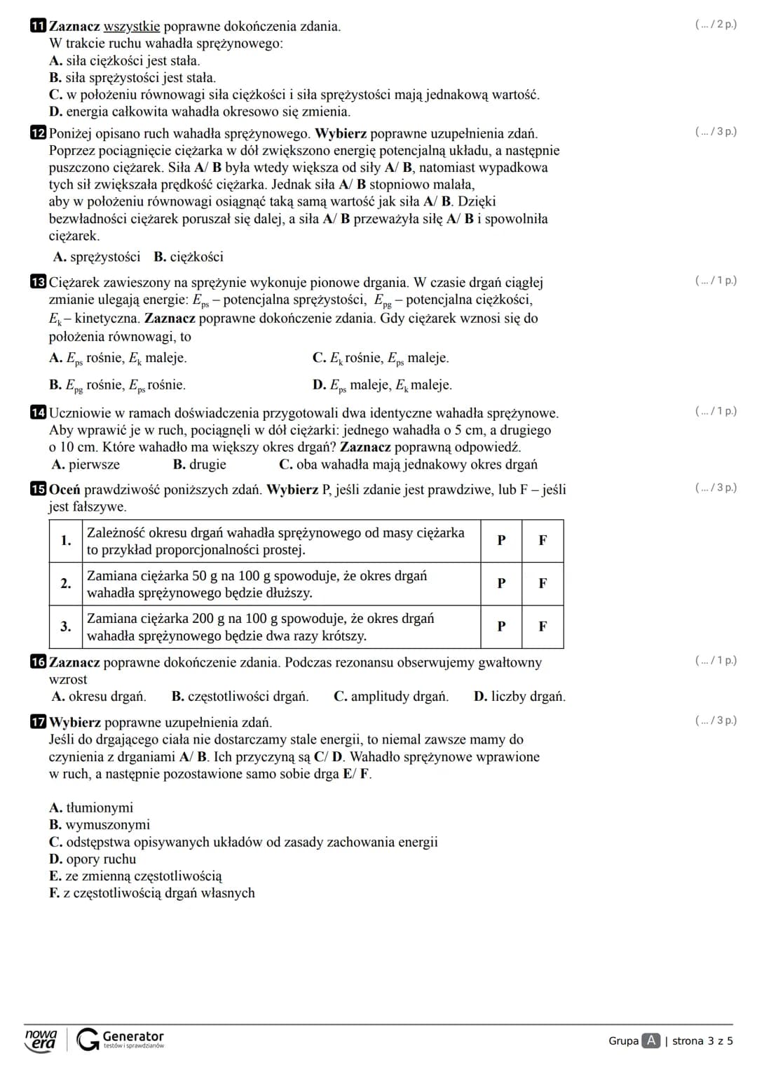 Grupa A Klasa
Imię i nazwisko
1 Sprężyna o długości 25 cm rozciągana siłą 3 N zwiększa swoją długość do 31 cm.
Zaznacz poprawne dokończenie 