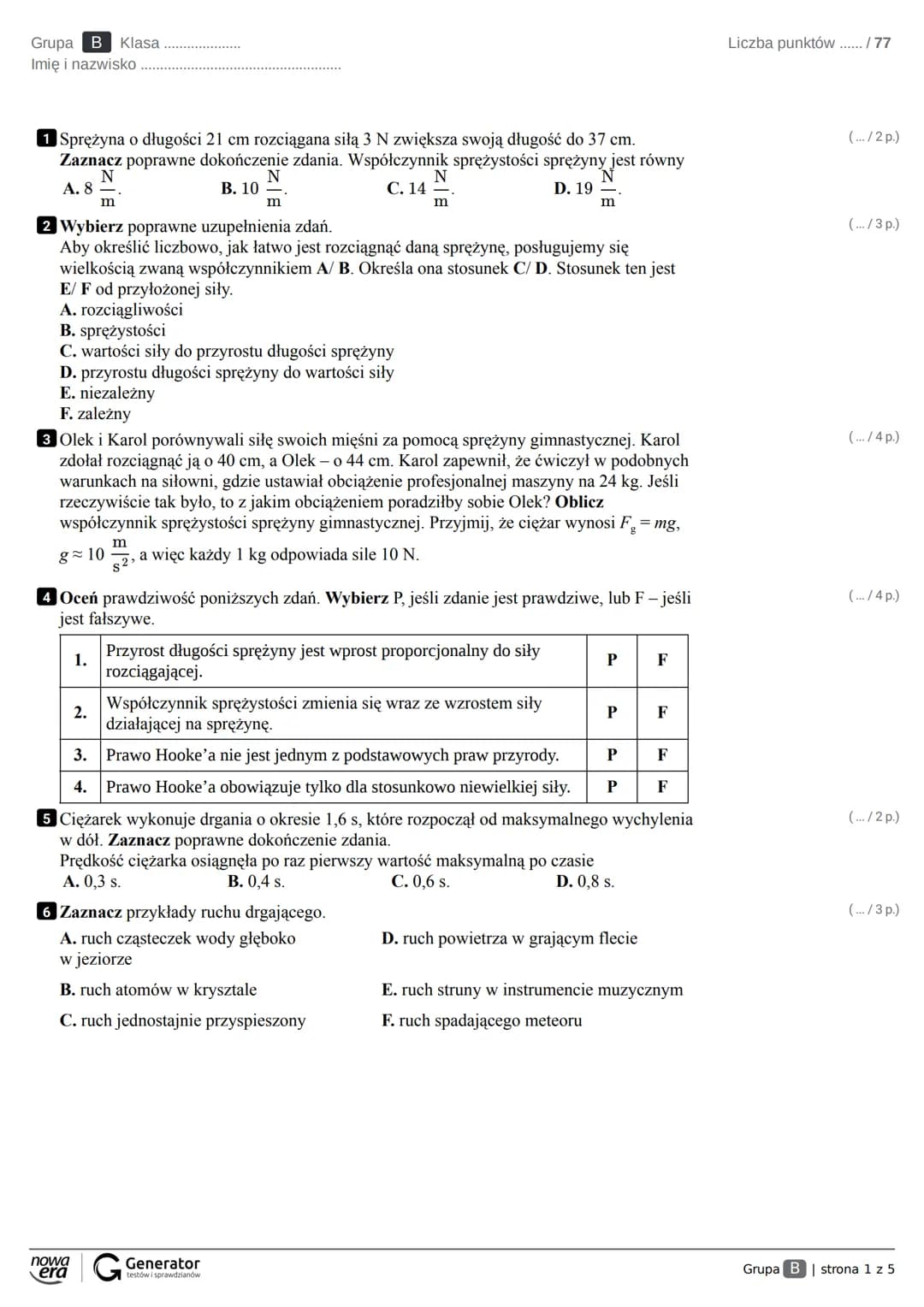 Grupa A Klasa
Imię i nazwisko
1 Sprężyna o długości 25 cm rozciągana siłą 3 N zwiększa swoją długość do 31 cm.
Zaznacz poprawne dokończenie 