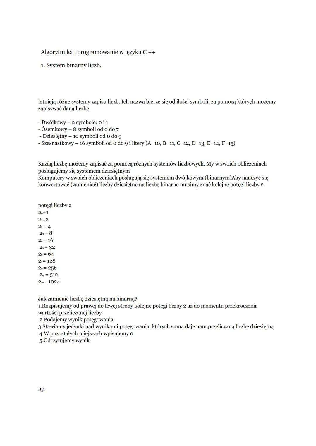 Algorytmika i programowanie w języku C ++
1. System binarny liczb.
Istnieją różne systemy zapisu liczb. Ich nazwa bierze się od ilości symbo