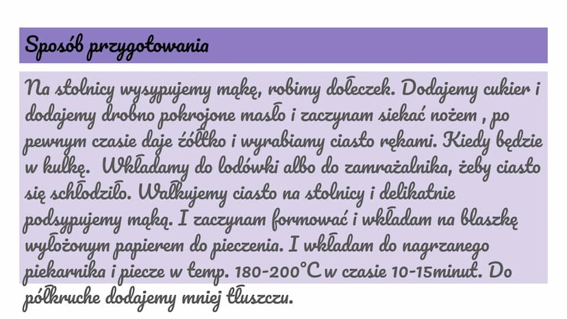 Ciasto kruche - półkruche
Zuzia Michalska kl.3gtb Składniki (Produkcja)
1. Maka typ 500 mąka pszenna
2. Masło w pokojowej temperaturze
3. Cu