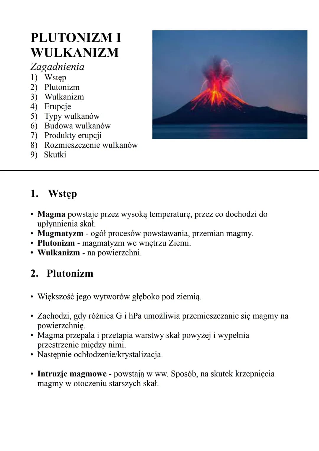 PLUTONIZM I
WULKANIZM
Zagadnienia
1) Wstęp
2) Plutonizm
3) Wulkanizm
4) Erupcje
5) Typy wulkanów
6) Budowa wulkanów
7) Produkty erupcji
8) R