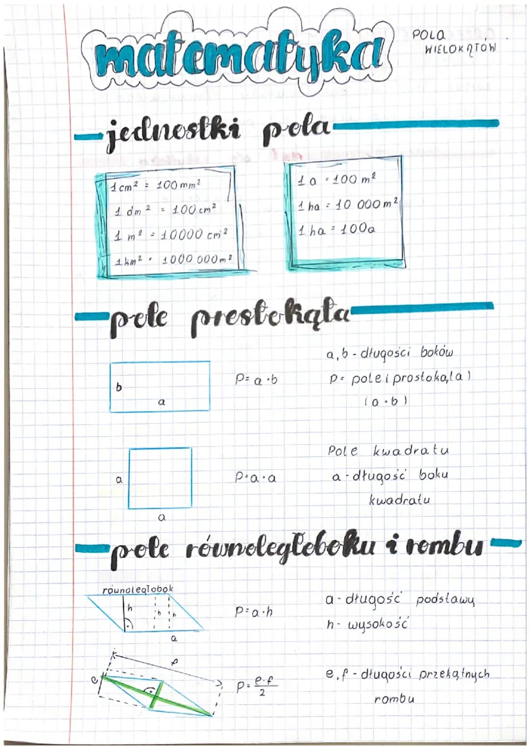matematyka
-jednostki pela
1cm² = 100 mm ²
1 dm ²
100 cm²
1 m² = 10000 cm²
1000 000m²
1km²
e
-pote prestokąta
b
=
a
a
a
równoleglobok
h
Pole