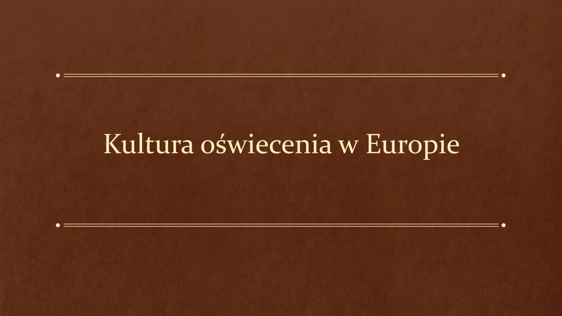Kultura oświecenia w Europie Oświecenie w Europie
Czas trwania epoki:
Koniec XVII w. do końcówki XVIII w.
Oświecenie - wiek mądrości, wiek f