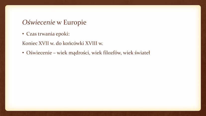 Kultura oświecenia w Europie Oświecenie w Europie
Czas trwania epoki:
Koniec XVII w. do końcówki XVIII w.
Oświecenie - wiek mądrości, wiek f