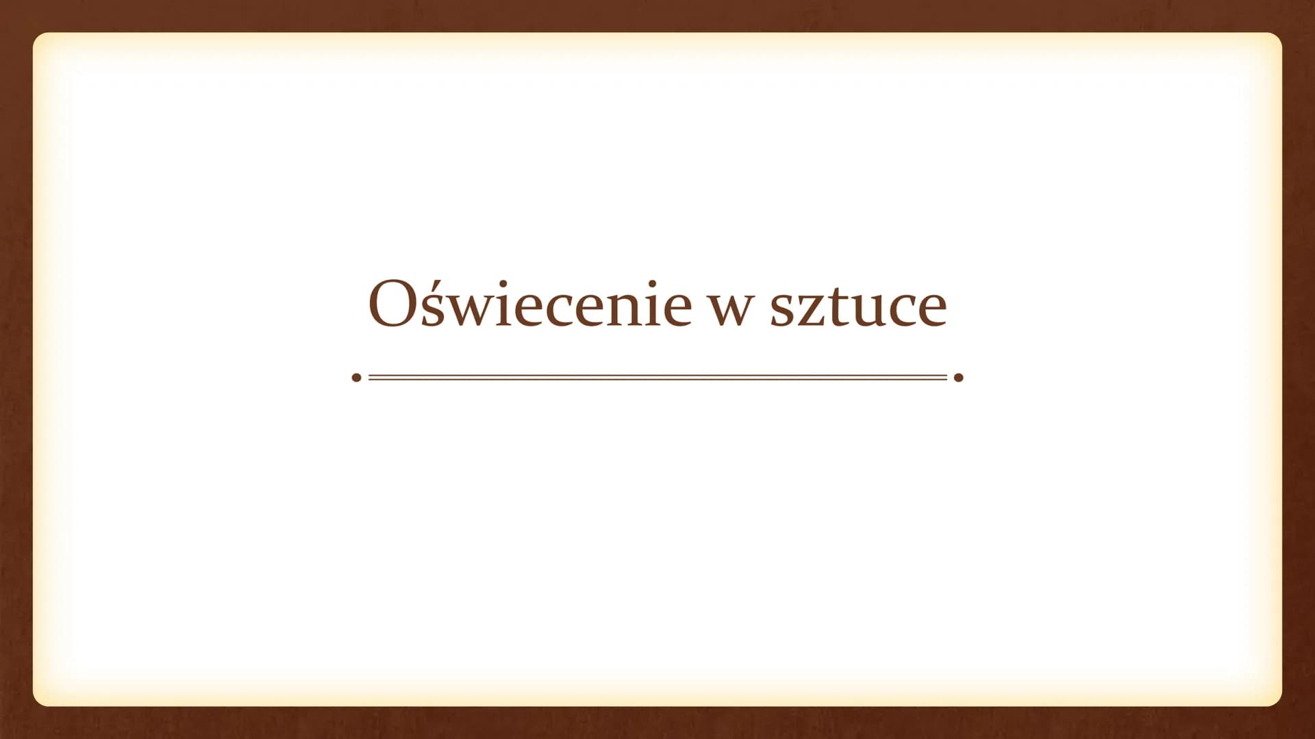 Kultura oświecenia w Europie Oświecenie w Europie
Czas trwania epoki:
Koniec XVII w. do końcówki XVIII w.
Oświecenie - wiek mądrości, wiek f