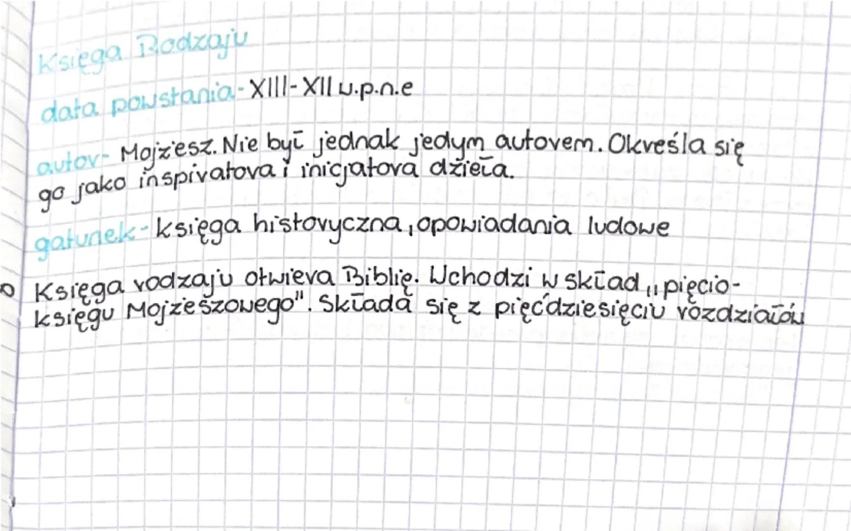 # Księga Rodzaju

data powstania: XIII-XII w.p.n.e

autor: Mojżesz. Nie był jednak jedynym autorem. Określa się
go jako inspiratora i inicja