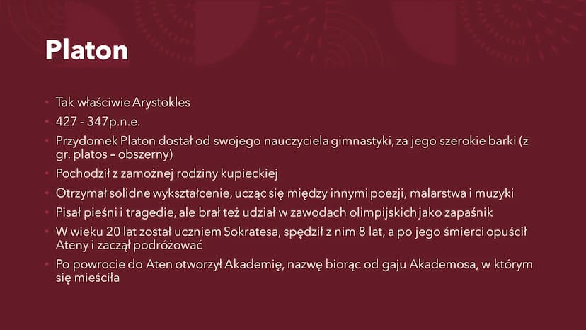 PLATON
Ogólne informacje Platon
• Tak właściwie Arystokles
427-347p.n.e.
Przydomek Platon dostał od swojego nauczyciela gimnastyki, za jego 