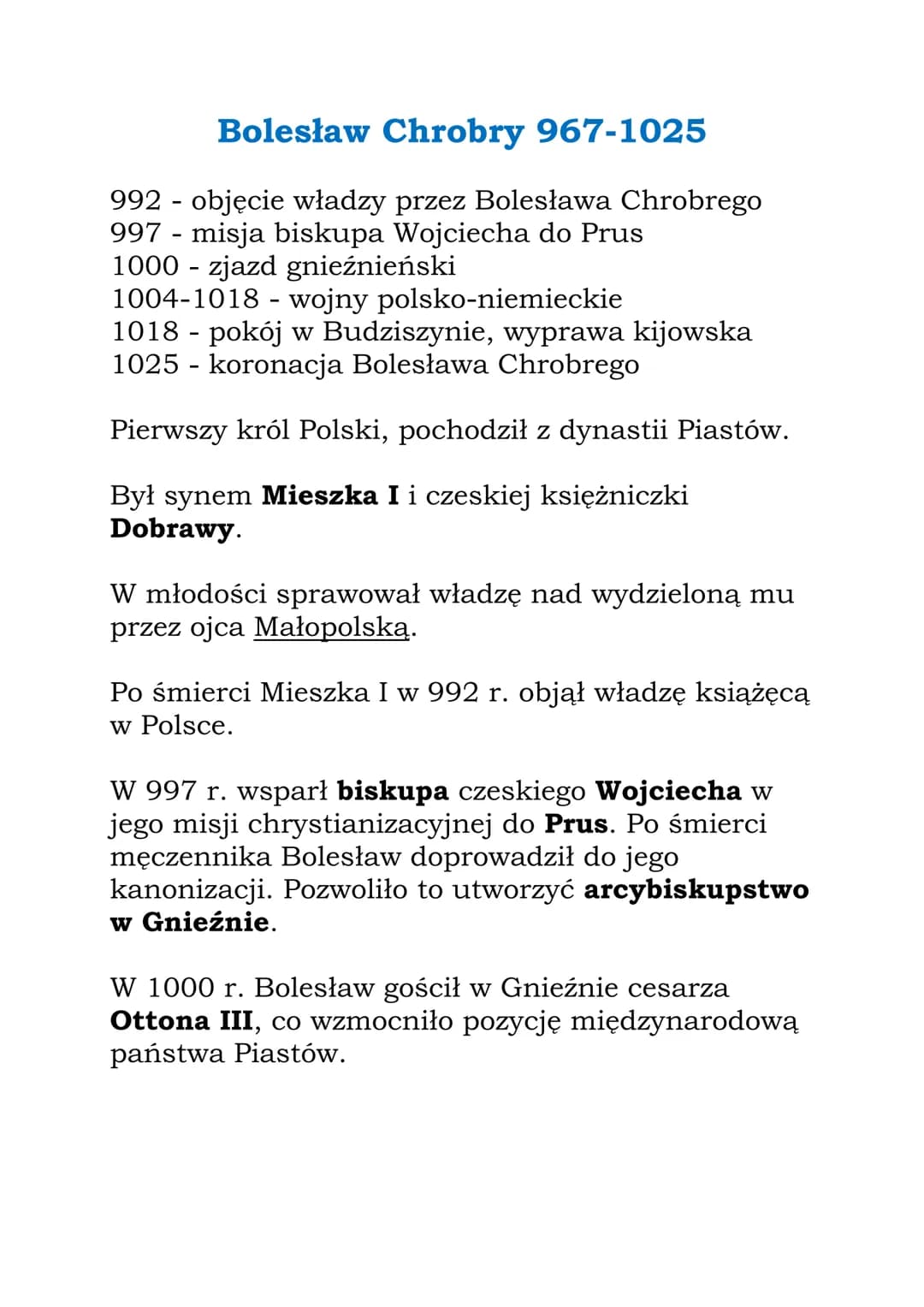 Bolesław Chrobry 967-1025
992 objęcie władzy przez Bolesława Chrobrego
997 - misja biskupa Wojciecha do Prus
1000 - zjazd gnieźnieński
1004-