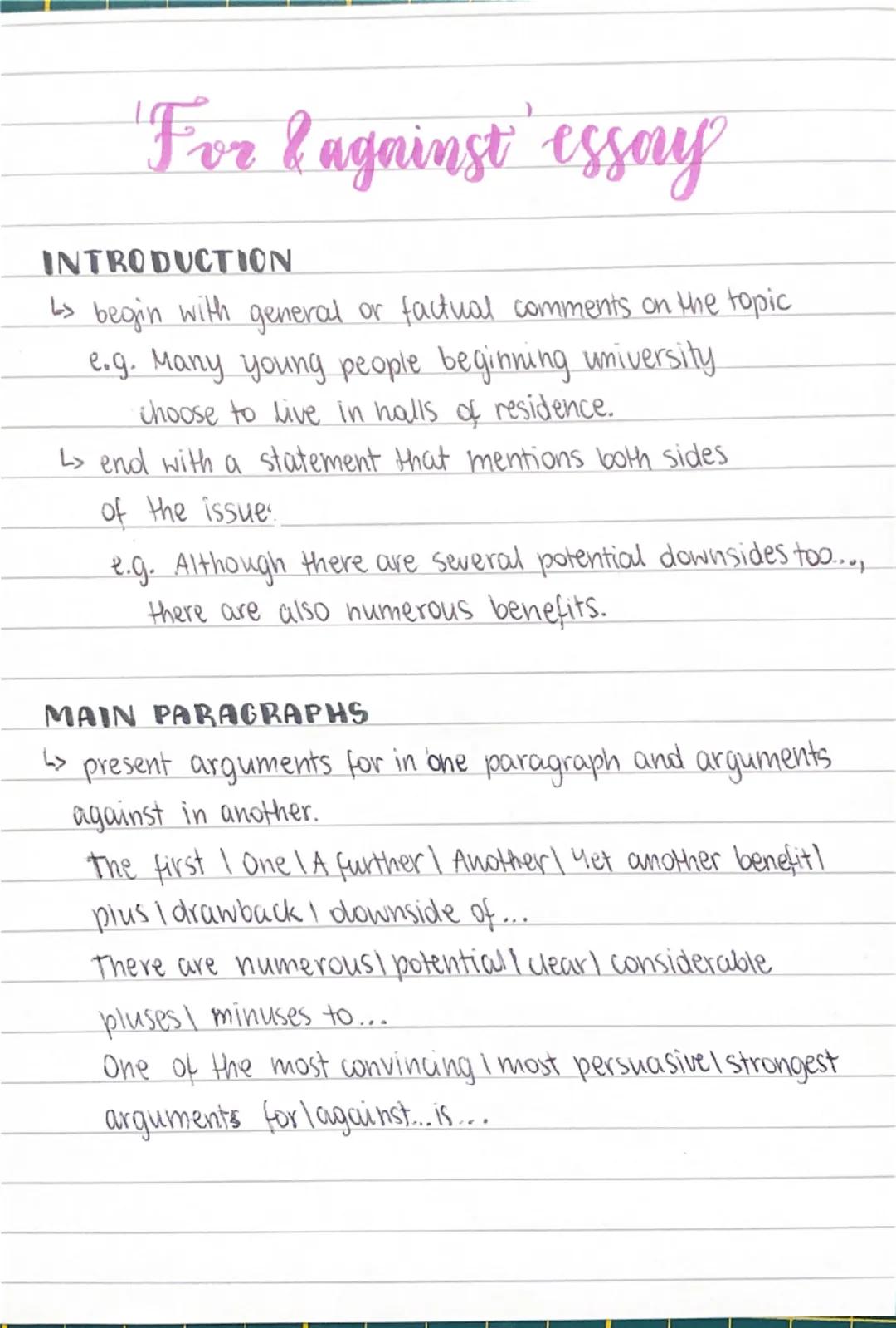 # 'For & against' essay

## INTRODUCTION
- begin with general or factual comments on the topic
 e.g. Many young people beginning university
