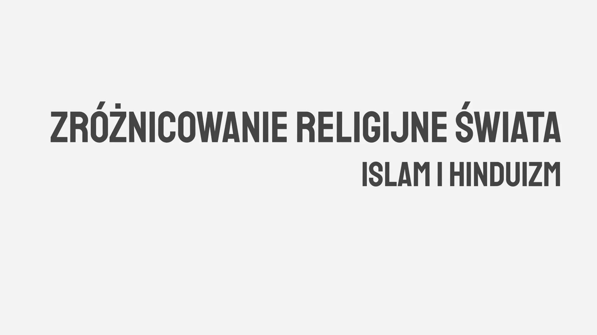 ZRÓŻNICOWANIE RELIGIJNE ŚWIATA
ISLAMI HINDUIZM Religia system wierzeń i
praktyk, określający relację
pomiędzy różnie pojmowaną
sferą sacrum 