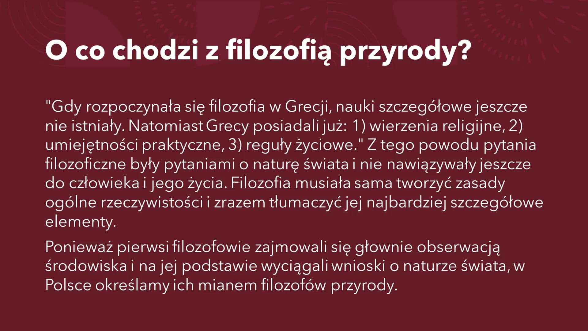SOKRATES
Ogólne informacje ERA PRESOKRATEJSKA O co chodzi z filozofią przyrody?
"Gdy rozpoczynała się filozofia w Grecji, nauki szczegółowe 
