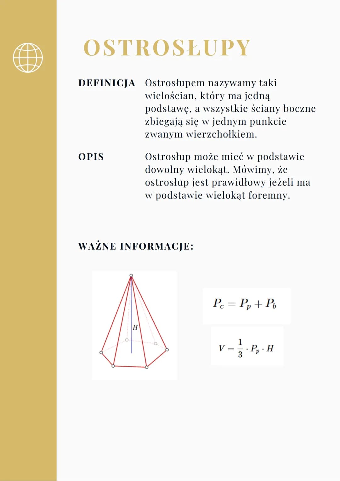 OSTROSŁUPY
DEFINICJA Ostrosłupem nazywamy taki
wielościan, który ma jedną
OPIS
podstawę, a wszystkie ściany boczne
zbiegają się w jednym pun