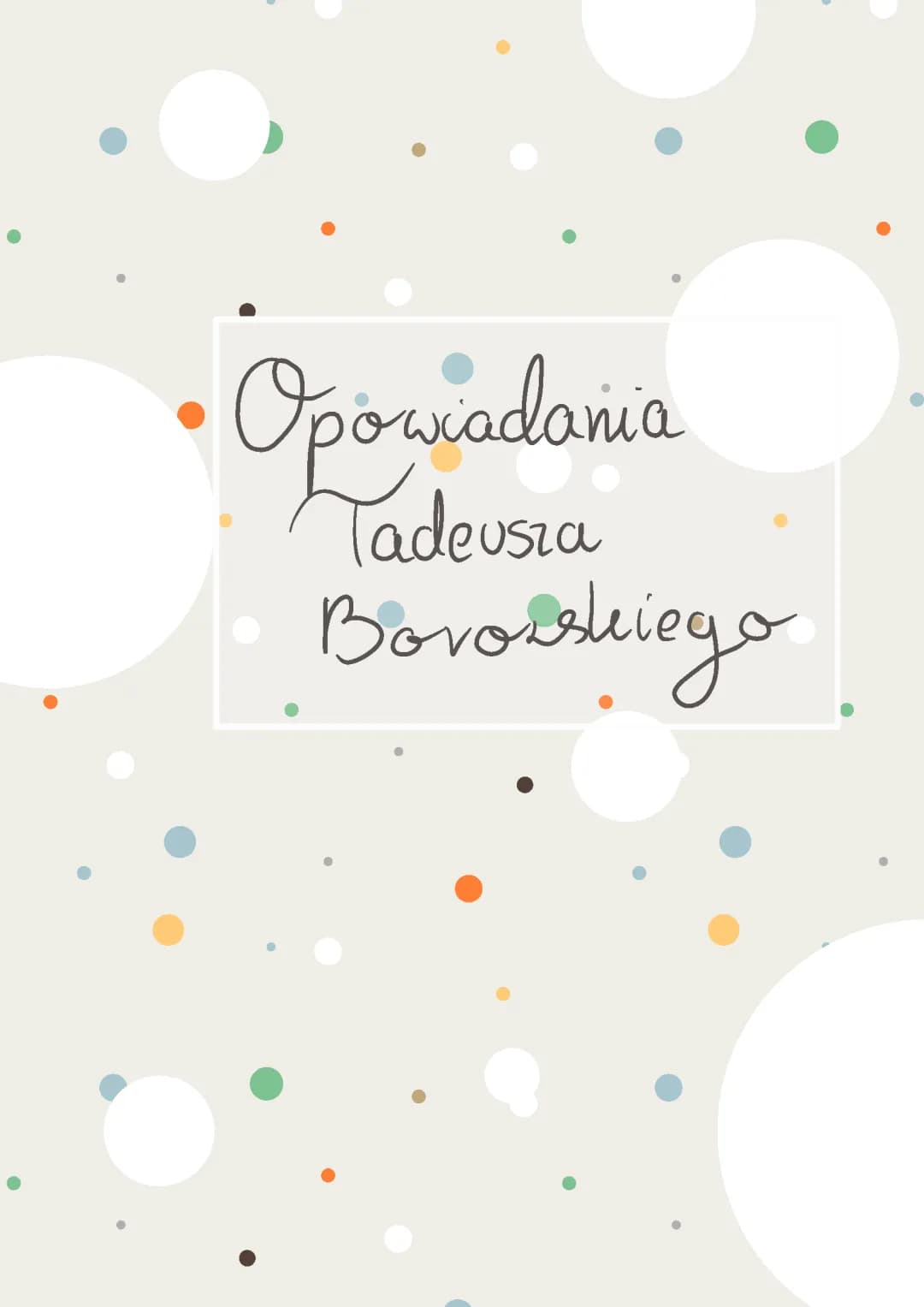 Opowiadania Borowskiego - Streszczenia i Problematyka
