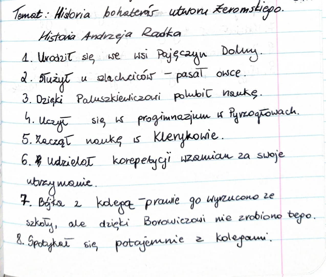 Temat: Historia bohatera's utwory Zeromskiego.
Historia Andrzeja Radka
1. Urodzit sie не
2. Służył
Пихут
3. Dzięki Paluszkiewiczowi polubit 