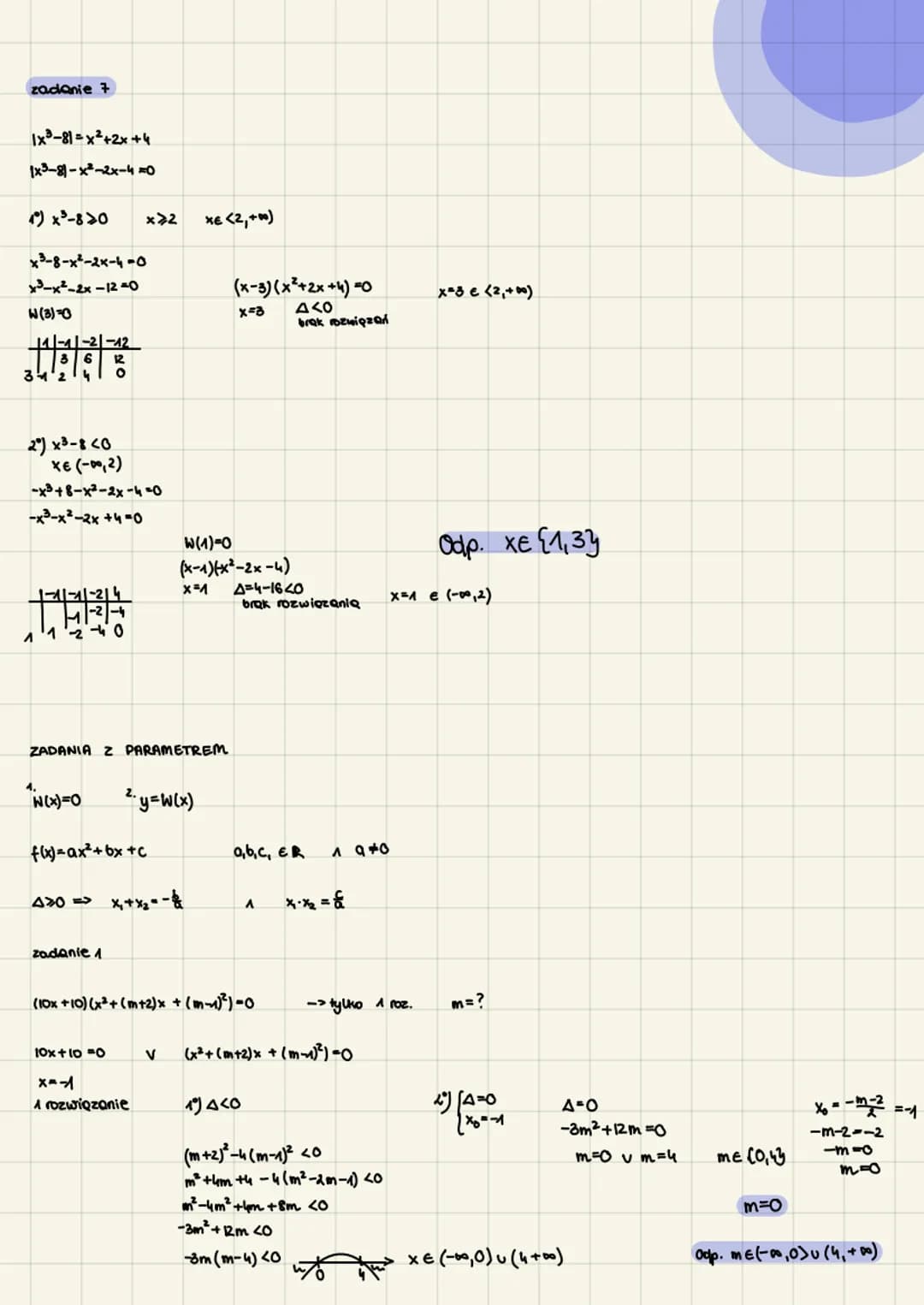 zadanie 7
1x³-81=x²+2x+4
1x³-81-x²-2x-4x0
1 x ³-8>0
x³-8-x²-2x-4-0
x-x²-2x-12 =0
W(3)=0
11-11-21-42
12
3 6
311 24 O
2°) x³-8 <0
X€ (-0,2)
-x