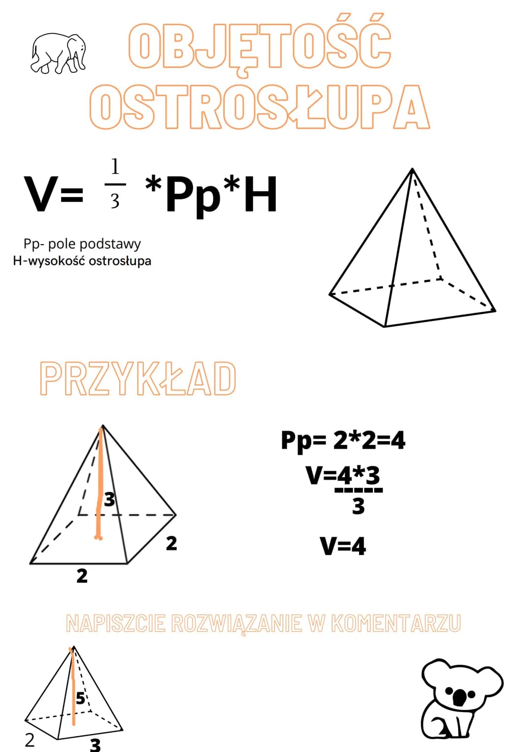 OBJĘTOŚĆ
OSTROSŁUPA
V= = *Pp*H
3
Pp- pole podstawy
H-wysokość ostrosłupa
2
PRZYKŁAD
2
3
I
2
Pp=2*2=4
V=4*3
3
V=4
NAPISZCIE ROZWIĄZANIE W KOM