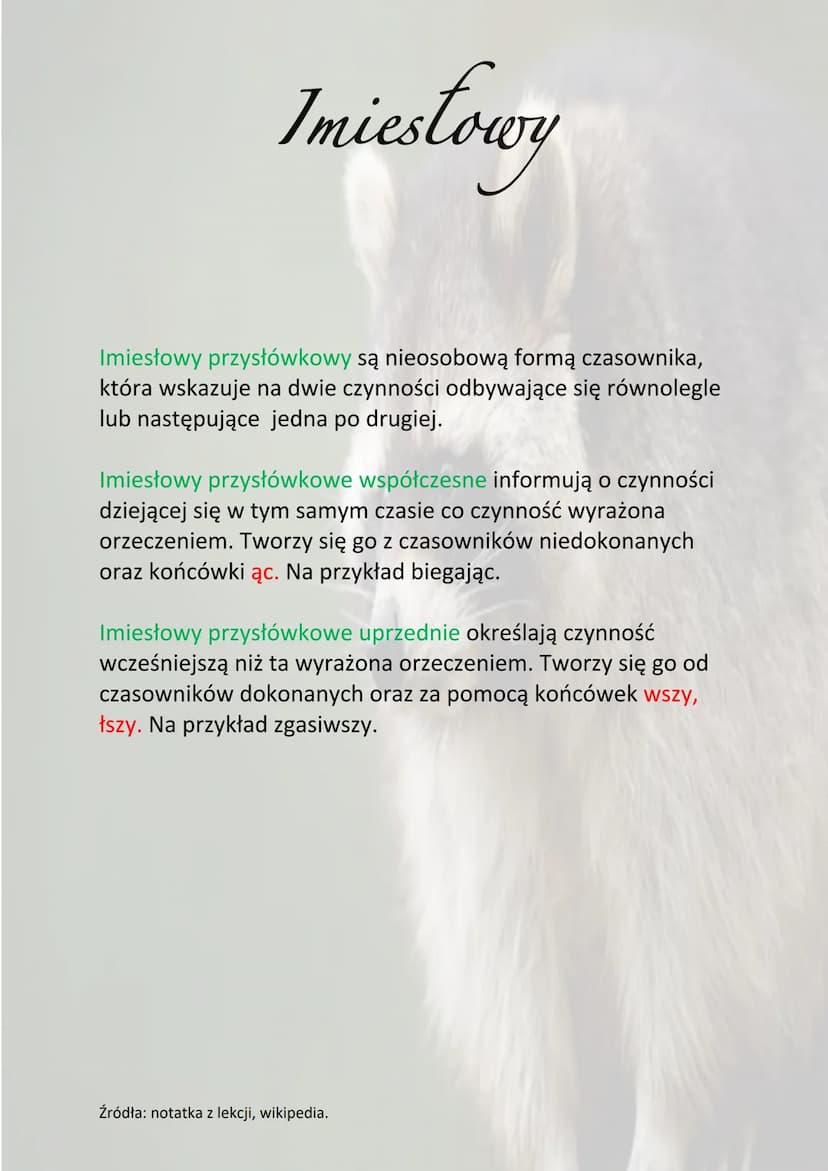 Imiestowy
Imiesłowy są bezosobowe i dzielą się na dwie grupy
• Imiesłowy przymiotnikowe
• Imiesłowy przysłówkowe
Imiesłowy przymiotnikowe to