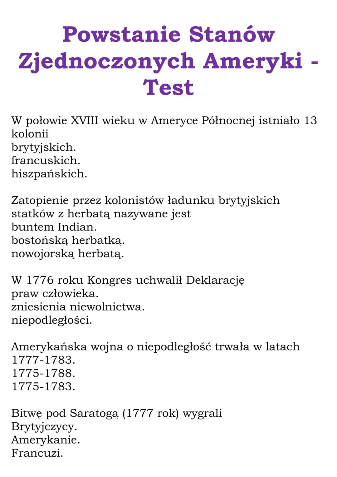 Powstanie Stanów
Zjednoczonych Ameryki -
Test
W połowie XVIII wieku w Ameryce Północnej istniało 13
kolonii
brytyjskich.
francuskich.
hiszpa