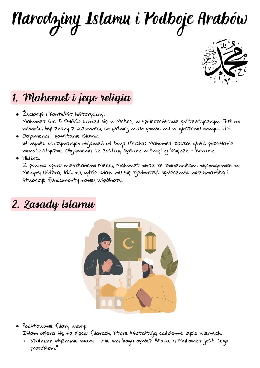 # Narodziny Islamu i Podboje Arabów

1. Mahomet i jego religia

* Życiorys i kontekst historyczny:
Mahomet (ok. 570-632) urodził się w Mekce