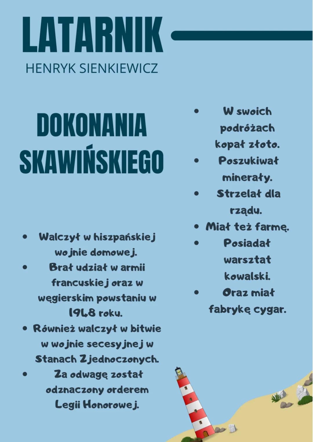 LATARNIK
HENRYK SIENKIEWICZ
DOKONANIA
SKAWIŃSKIEGO
• Walczył w hiszpańskiej
wojnie domowej.
Brał udział w armii
francuskiej oraz w
węgierski