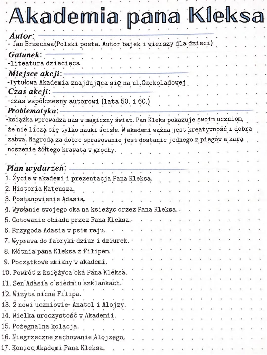 Akademia pana Kleksa
Autor:
- Jan Brzechwa(Polski poeta. Autor bajek i wierszy dla dzieci)
Gatunek:
...
-liteatura dziecięca
Miejsce akcji:
