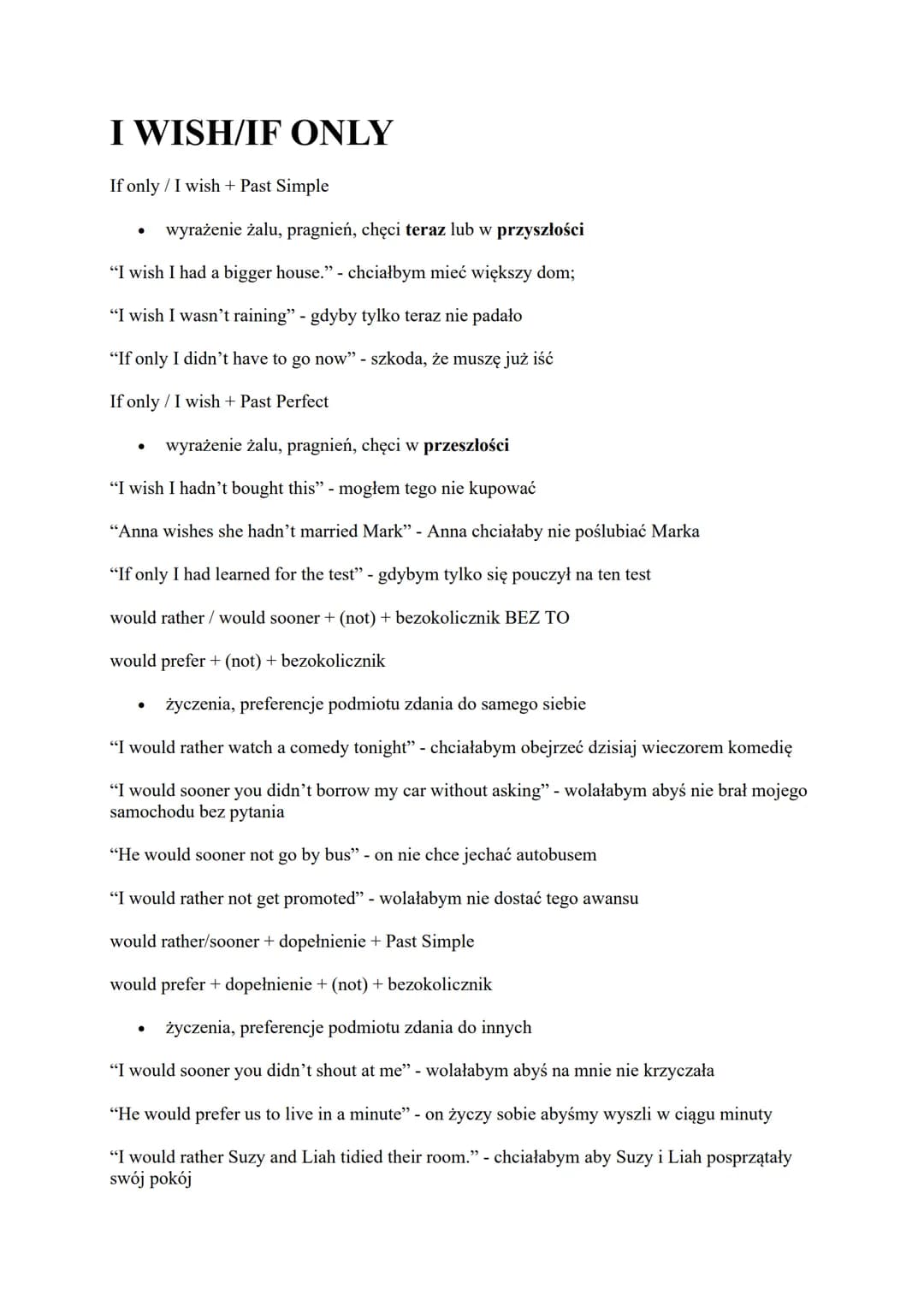 I WISH/IF ONLY
If only / I wish + Past Simple
wyrażenie żalu, pragnień, chęci teraz lub w przyszłości
"I wish I had a bigger house." - chcia