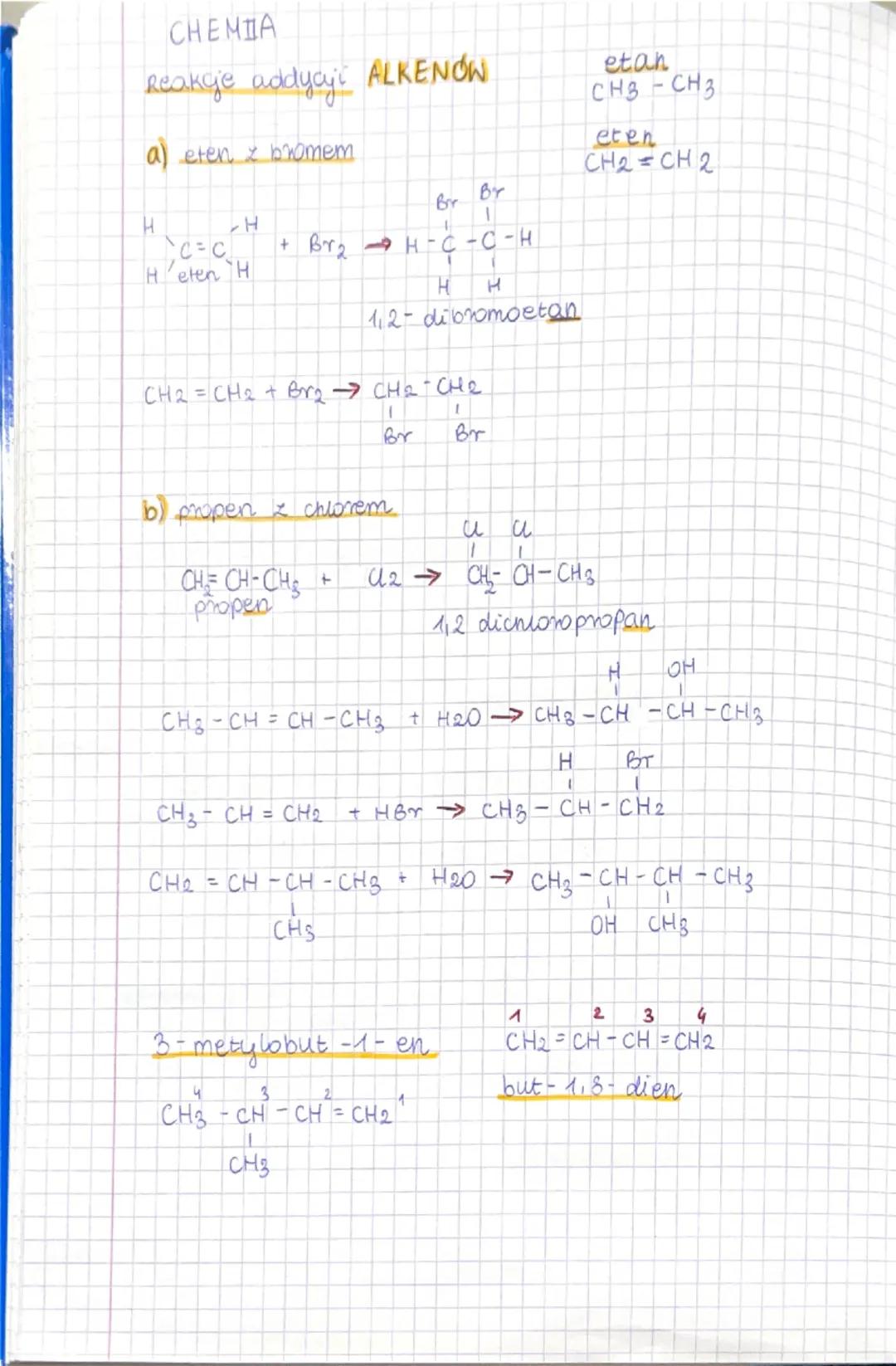 CHEMIA

Reakcje addyaji ALKENÓW

a) eten z bromem

etan
CH3-CH3

eten
CH2-CH2

Bir
Br
H
H
+ Br2H-C-C-H
H'eten H
H
H
1,2-dibromoetan

CH2=CH2