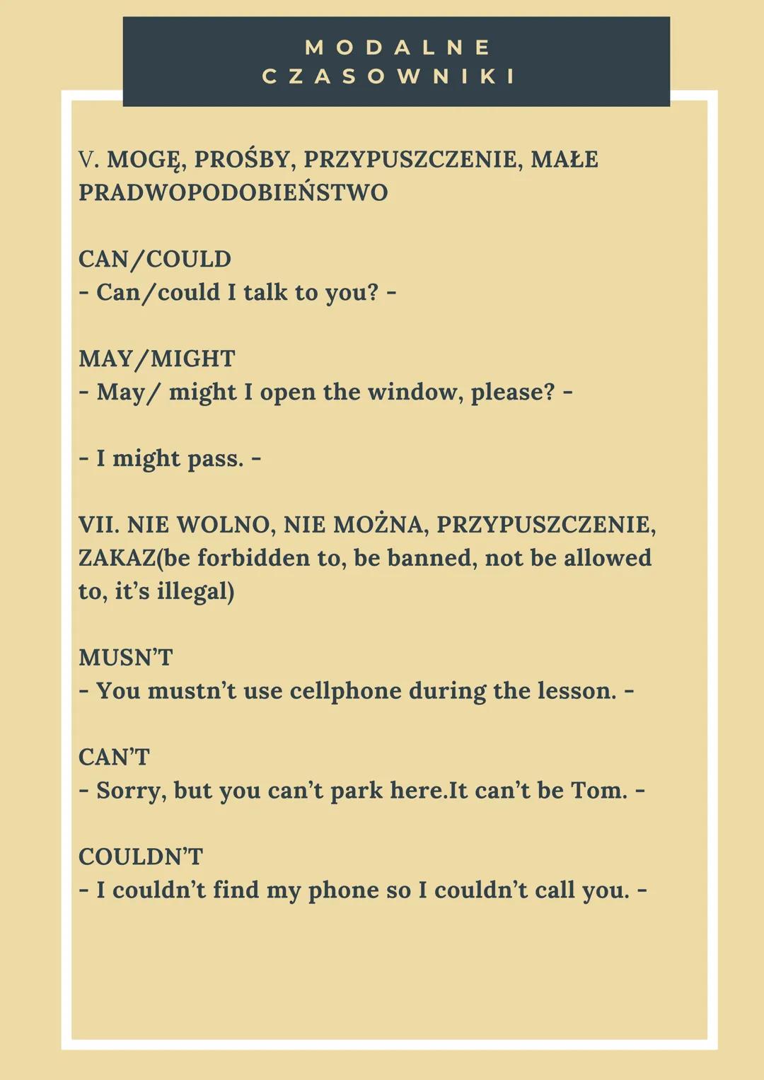 MODALNE
CZASOWNIKI
V. MOGĘ, PROŚBY, PRZYPUSZCZENIE, MAŁE
PRADWOPODOBIEŃSTWO
CAN/COULD
- Can/could I talk to you? -
MAY/MIGHT
- May/ might I 