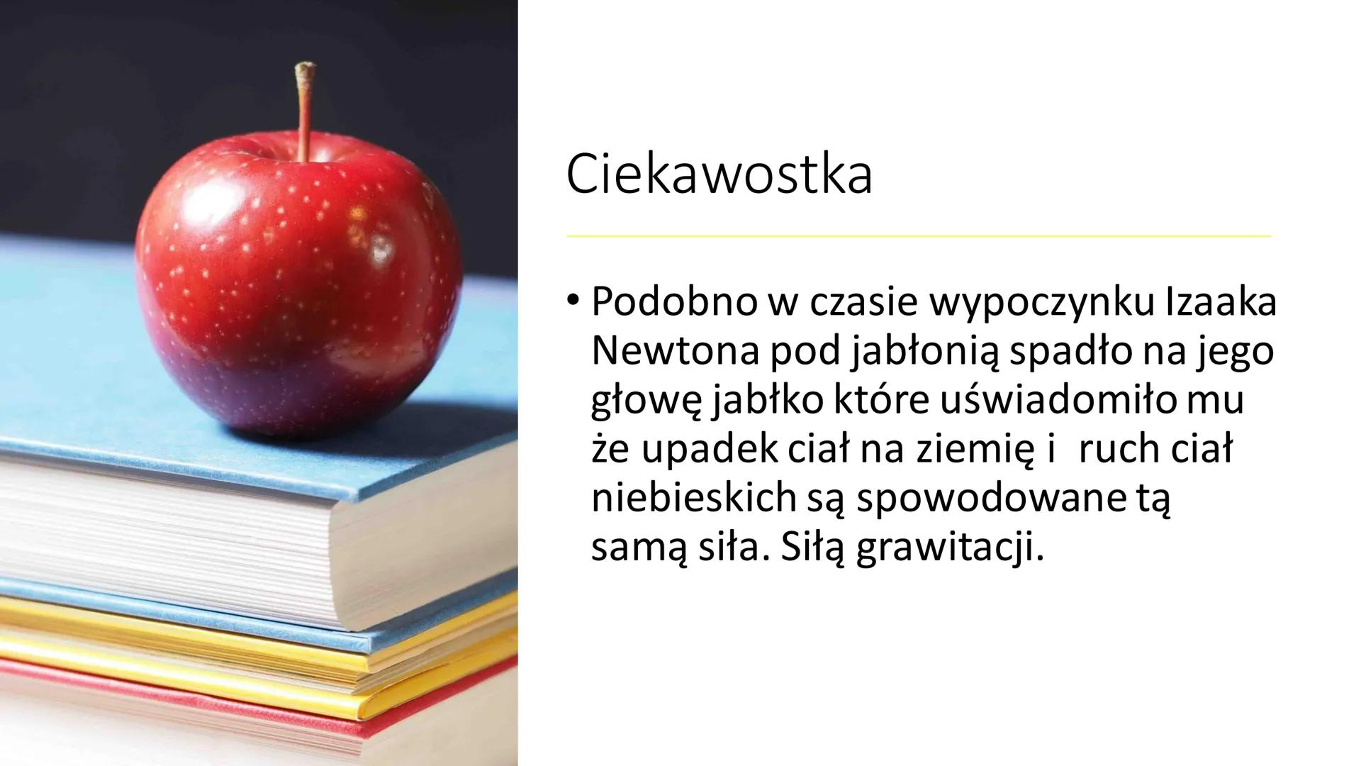 Siły w przyrodzie SIŁA
GRAWITACJI
3m Grawitacja
Na co działa- Siła grawitacji działa na każdy przedmiot
który posiada masę.
Kto ją wynalazł-