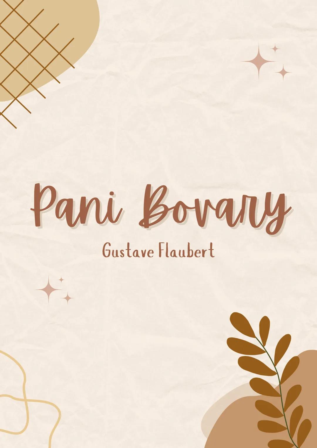 # Pani Bovary

Gustave Flaubert # Psycholiga według gustava Flaubera -
"Pani Bovary"

1. Czas i miejsce akcji
a. XIX wiek; francuska prowinc