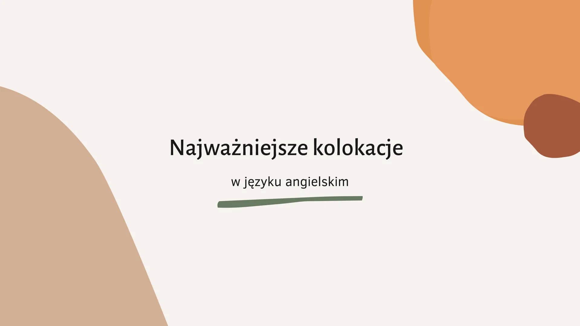 Najważniejsze kolokacje
w języku angielskim PLAN PREZENTACJI
1. Czym są kolokacje?
2. kolokacje z czasownikiem have
3. ,, do
4. ,, make
5. ,