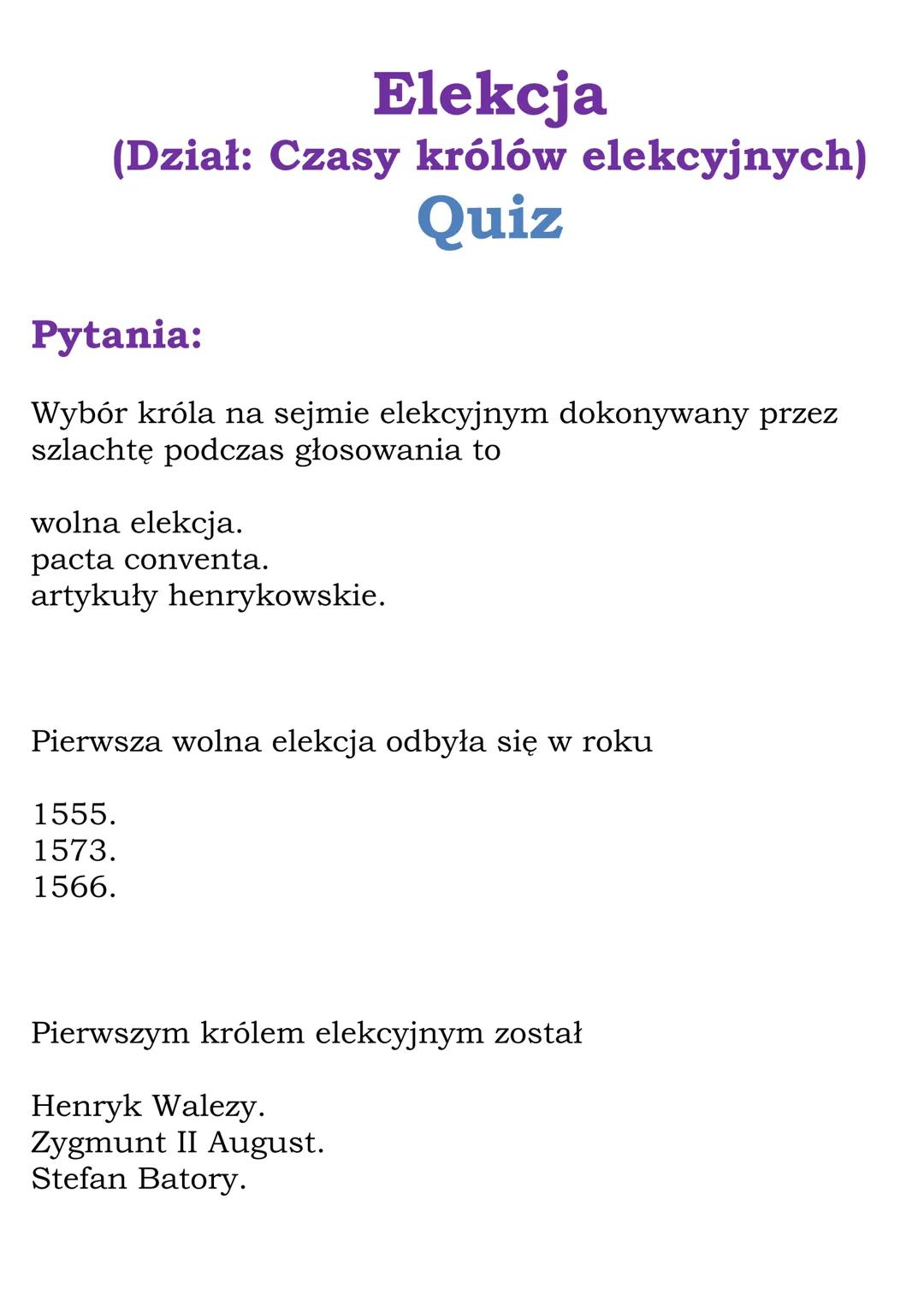 Elekcja
(Dział: Czasy królów elekcyjnych)
Quiz
Pytania:
Wybór króla na sejmie elekcyjnym dokonywany przez
szlachtę podczas głosowania to
wol