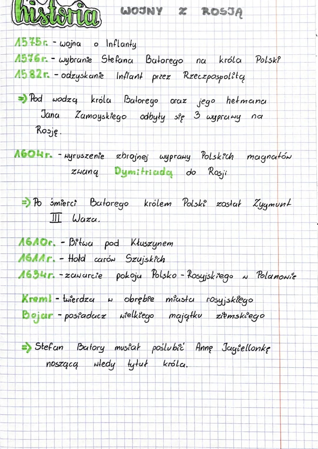 Istoria WOJNY Z ROSJĄ
1575r.- wojna
O
ojina • Inflanty
1576r.- wybranie Stefana Batorego na
1582 r. - odzyskanie Inflant przez Rzeczpospolit