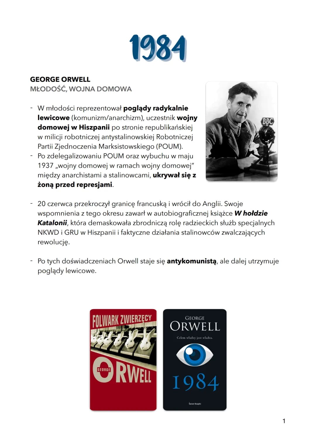 1984
GEORGE ORWELL
MŁODOŚĆ, WOJNA DOMOWA
- W młodości reprezentował poglądy radykalnie
lewicowe (komunizm/anarchizm), uczestnik wojny
domowe