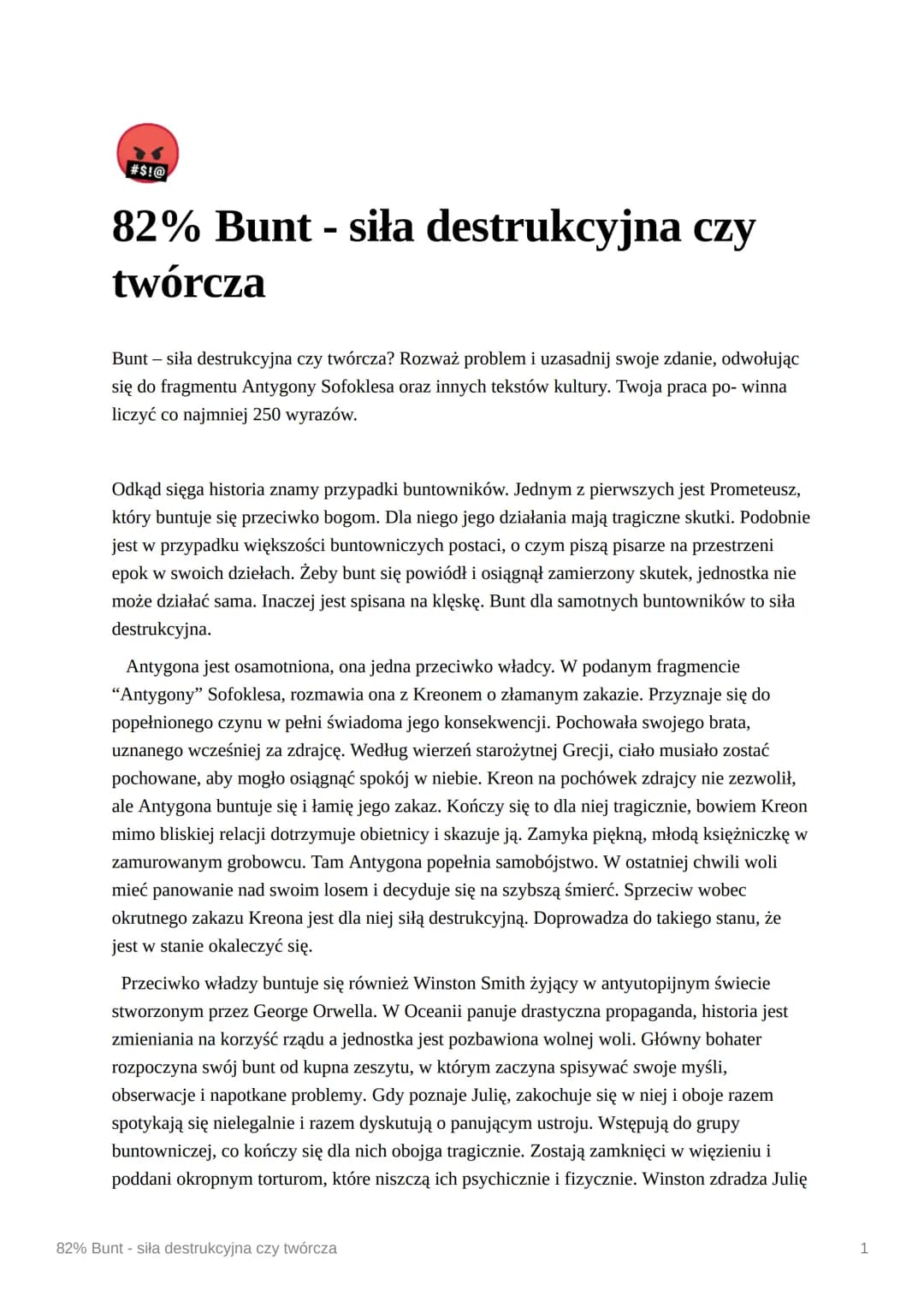 #$!@
82% Bunt - siła destrukcyjna czy
twórcza
Bunt - siła destrukcyjna czy twórcza? Rozważ problem i uzasadnij swoje zdanie, odwołując
się d