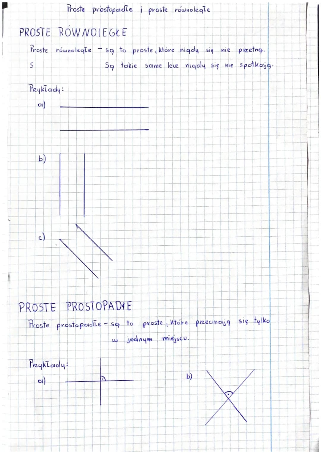 PROSTE ROWNOLEGŁE
Proste równoległe są to proste, które nigdy się nie przetną.
Są takie same leuz nigoly się nie spotkoją.
S
Przykłady:
01)

