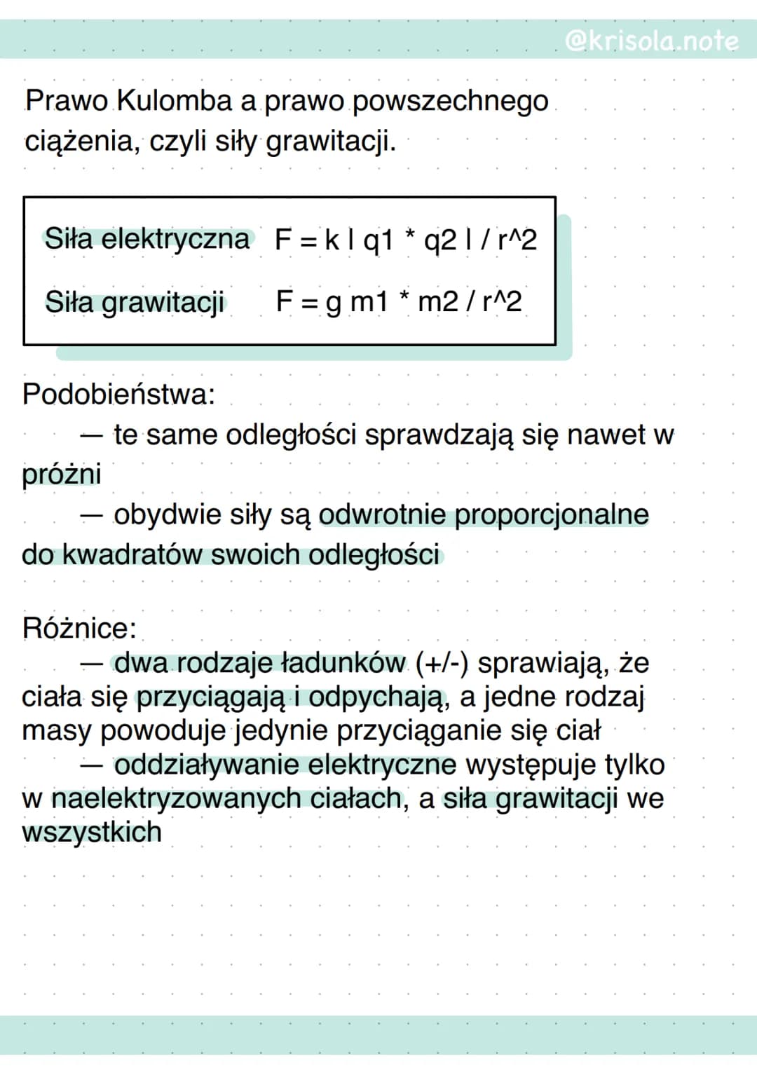 Prawo Kulomba a prawo powszechnego
ciążenia, czyli siły grawitacji.
*
Siła elektryczna F = k l q1 q2 1/r^2
Siła grawitacji
F=gm1 * m2/r^2
@k