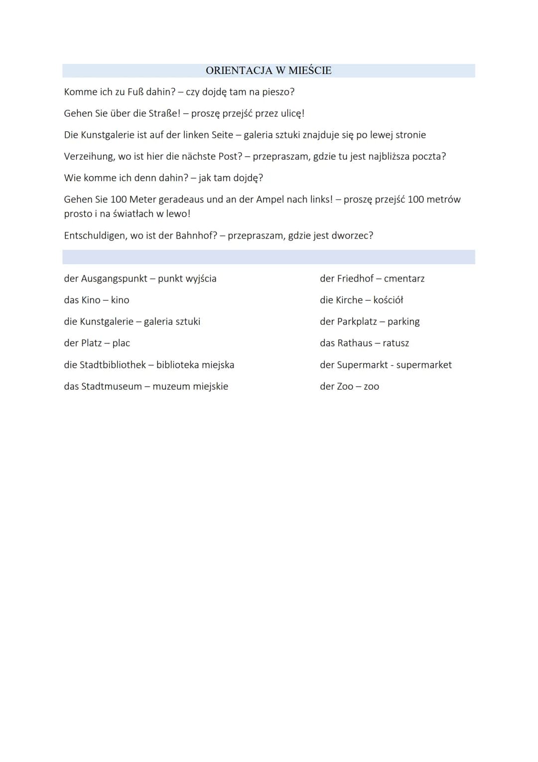 ORIENTACJA W MIEŚCIE
Komme ich zu Fuß dahin? - czy dojdę tam na pieszo?
Gehen Sie über die Straße! - proszę przejść przez ulicę!
Die Kunstga
