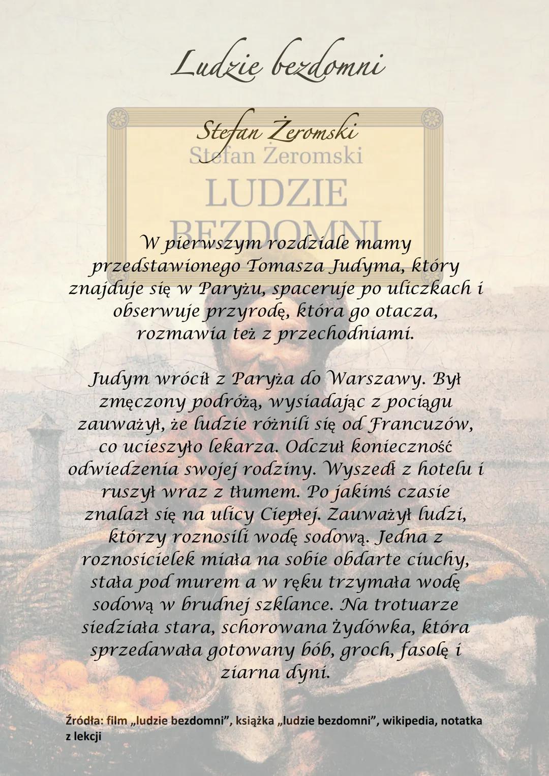 Ludzie bezdomni
Stefan Žeromski
Stefan Żeromski
LUDZIE
BEZDOMNI
Akcja powieści toczy się w latach 90 XIX
wieku. Akcja rozgrywa się w Paryżu,