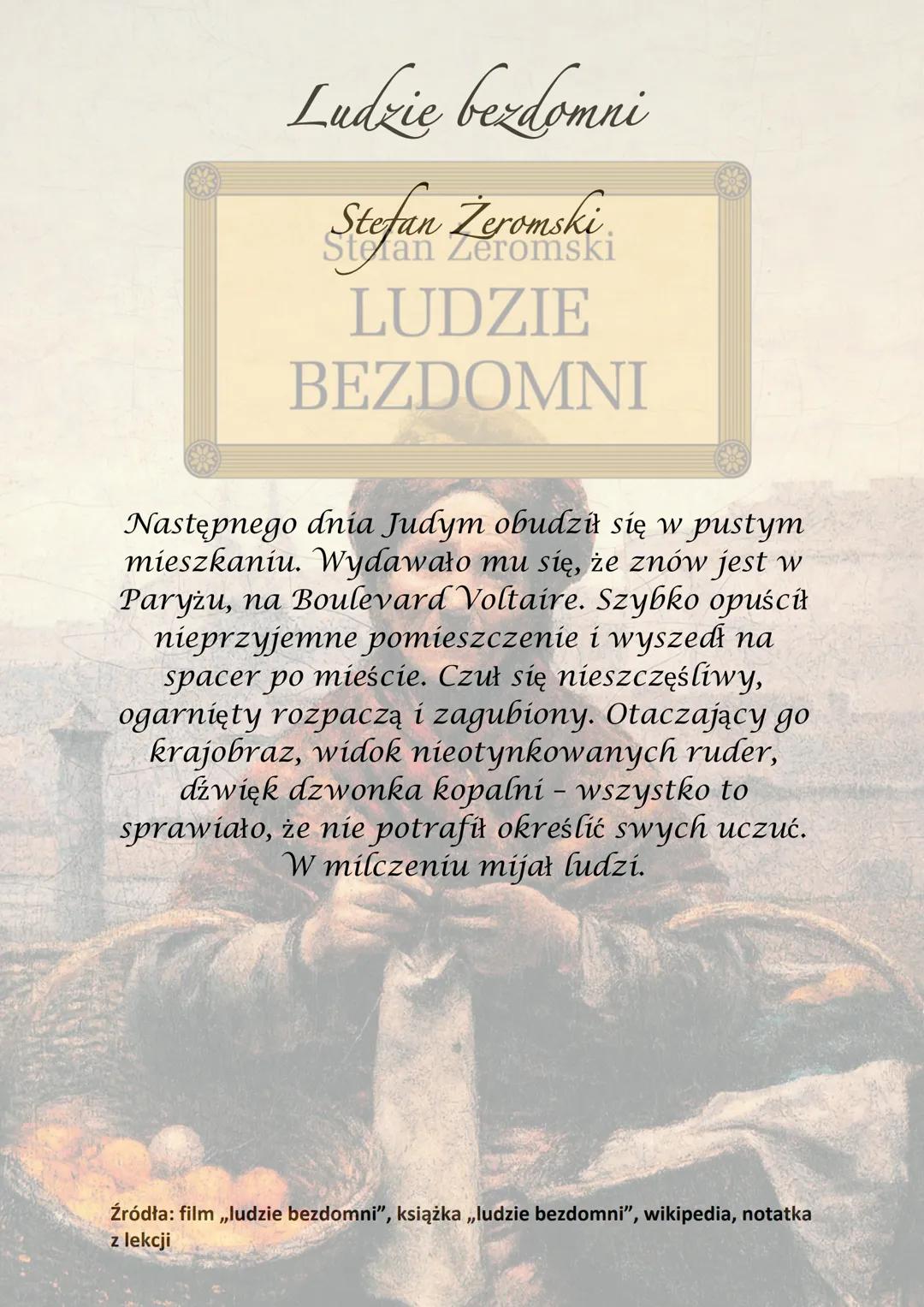 Ludzie bezdomni
Stefan Žeromski
Stefan Żeromski
LUDZIE
BEZDOMNI
Akcja powieści toczy się w latach 90 XIX
wieku. Akcja rozgrywa się w Paryżu,