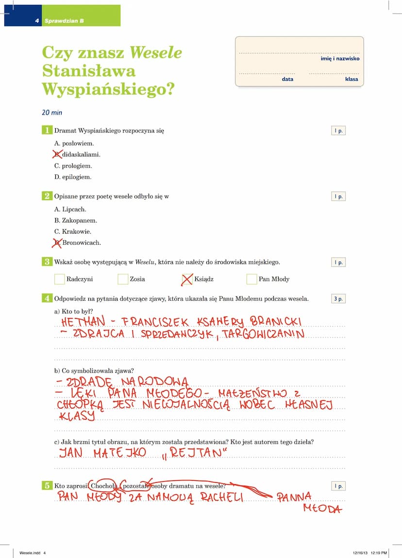 2 Sprawdzian A
Czy znasz Wesele
Stanisława
Wyspiańskiego?
20 min
1 Dramat Wyspiańskiego rozpoczyna się
A. prologiem.
B. epilogiem.
C. posłow