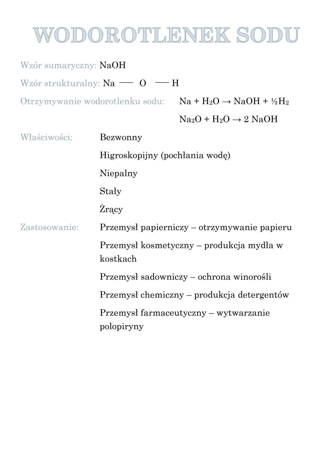 WODOROTLENEK SODU
Wzór sumaryczny: NaOH
Wzór strukturalny: Na
Otrzymywanie wodorotlenku sodu:
Właściwości:
Zastosowanie:
- H
Niepalny
Stały
