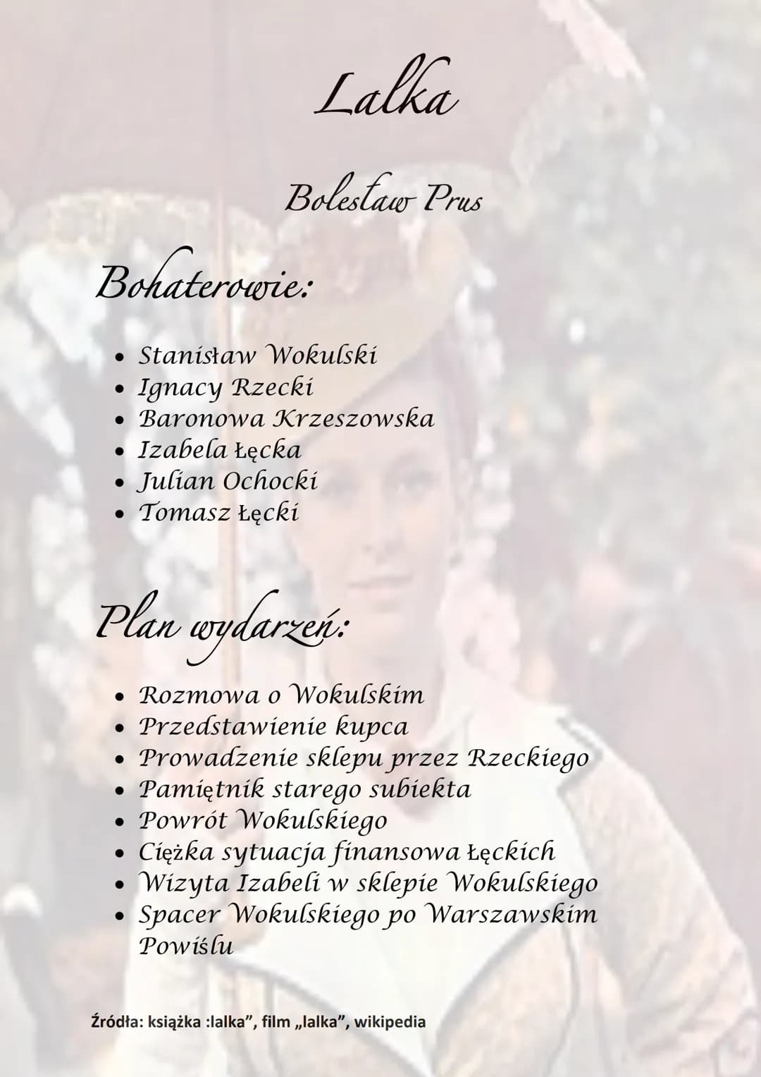 Lalka
Bolestaw Prus
Bohaterowie:
• Stanisław Wokulski
Ignacy Rzecki
• Baronowa Krzeszowska
• Izabela Łęcka
●
Julian Ochocki
• Tomasz Łęcki
●